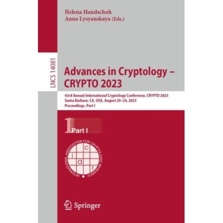 Advances in Cryptology – CRYPTO 2023: 43rd Annual International Cryptology Conference, CRYPTO 2023, Santa Barbara, CA, USA, August 20–24, 2023, Proceedings, Part I