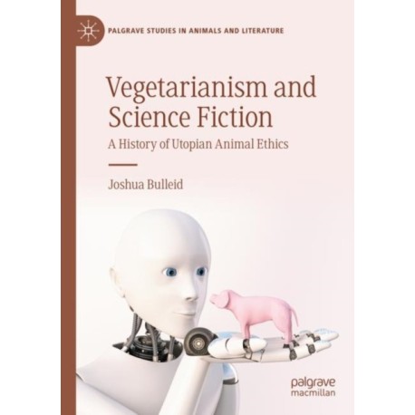 Vegetarianism and Science Fiction: A History of Utopian Animal Ethics