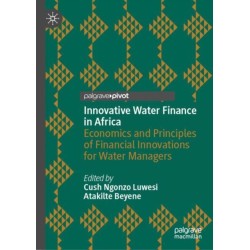 Innovative Water Finance in Africa: Economics and Principles of Financial Innovations for Water Managers