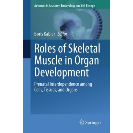 Roles of Skeletal Muscle in Organ Development: Prenatal Interdependence among Cells, Tissues, and Organs