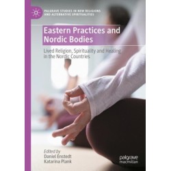 Eastern Practices and Nordic Bodies: Lived Religion, Spirituality and Healing in the Nordic Countries