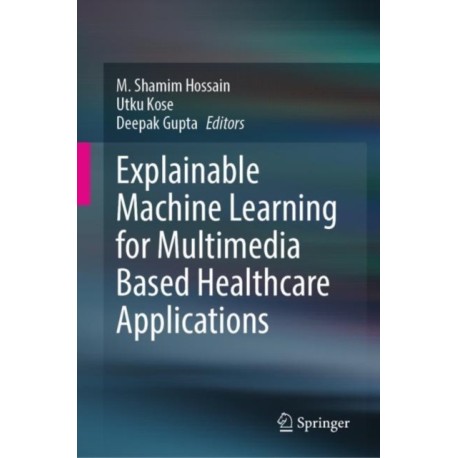 Explainable Machine Learning for Multimedia Based Healthcare Applications
