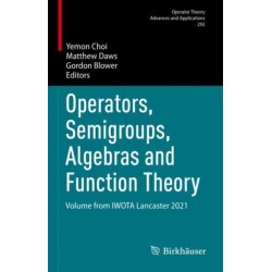 Operators, Semigroups, Algebras and Function Theory: Volume from IWOTA Lancaster 2021