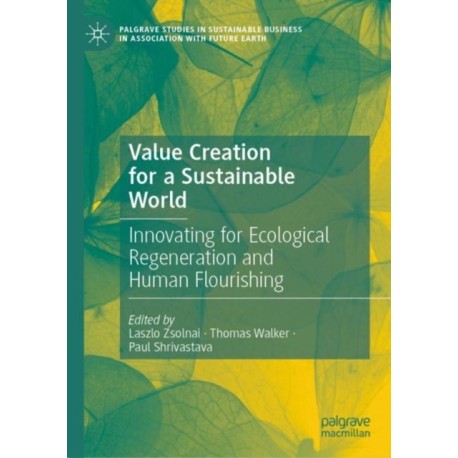 Value Creation for a Sustainable World: Innovating for Ecological Regeneration and Human Flourishing
