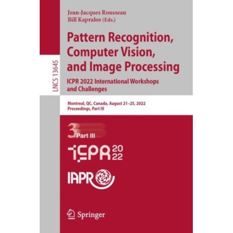 Pattern Recognition, Computer Vision, and Image Processing. ICPR 2022 International Workshops and Challenges: Montreal, QC, Canada, August 21–25, 2022, Proceedings, Part III
