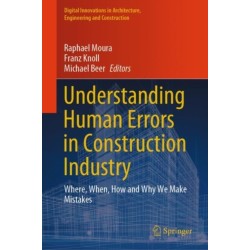 Understanding Human Errors in Construction Industry: Where, When, How and Why We Make Mistakes