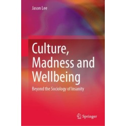 Culture, Madness and Wellbeing: Beyond the Sociology of Insanity