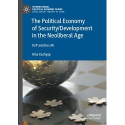 The Political Economy of Security/Development in the Neoliberal Age: R2P and the UN