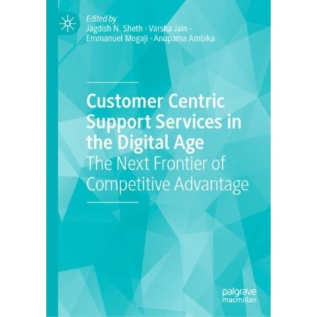 Customer Centric Support Services in the Digital Age: The Next Frontier of Competitive Advantage