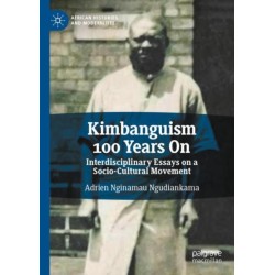 Kimbanguism 100 Years On: Interdisciplinary Essays on a Socio-Cultural Movement