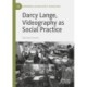 Darcy Lange, Videography as Social Practice