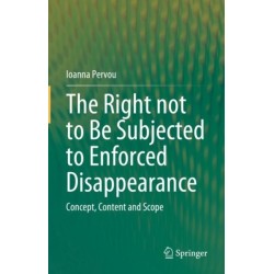 The Right not to Be Subjected to Enforced Disappearance: Concept, Content and Scope