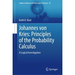 Johannes von Kries: Principles of the Probability Calculus: A Logical Investigation