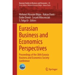Eurasian Business and Economics Perspectives: Proceedings of the 38th Eurasia Business and Economics Society Conference