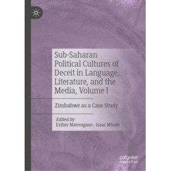 Sub-Saharan Political Cultures of Deceit in Language, Literature, and the Media, Volume I: Zimbabwe as a Case Study