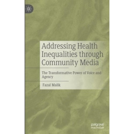 Addressing Health Inequalities through Community Media: The Transformative Power of Voice and Agency