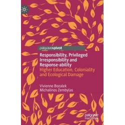 Responsibility, Privileged Irresponsibility and Response-ability: Higher Education, Coloniality and Ecological Damage