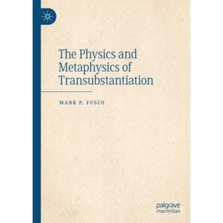 The Physics and Metaphysics of Transubstantiation