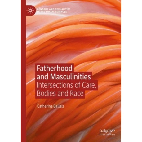Fatherhood and Masculinities: Intersections of Care, Bodies and Race