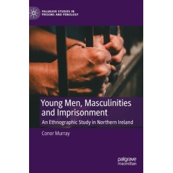 Young Men, Masculinities and Imprisonment: An Ethnographic Study in Northern Ireland