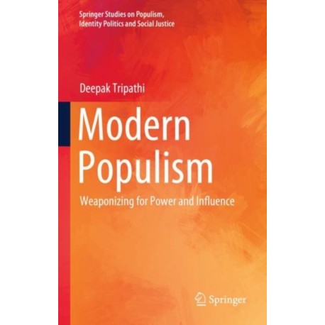 Modern Populism: Weaponizing for Power and Influence