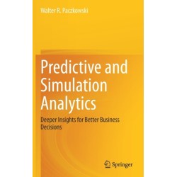 Predictive and Simulation Analytics: Deeper Insights for Better Business Decisions
