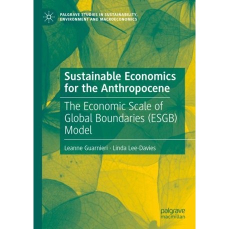 Sustainable Economics for the Anthropocene: The Economic Scale of Global Boundaries (ESGB) Model
