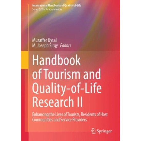 Handbook of Tourism and Quality-of-Life Research II: Enhancing the Lives of Tourists, Residents of Host Communities and Service Providers