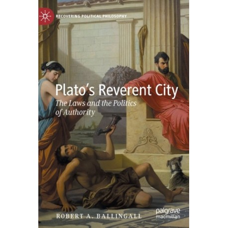 Plato’s Reverent City: The Laws and the Politics of Authority