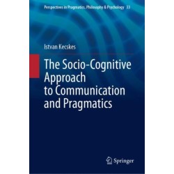 The Socio-Cognitive Approach to Communication and Pragmatics