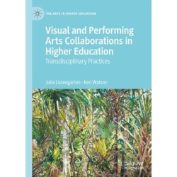 Visual and Performing Arts Collaborations in Higher Education: Transdisciplinary Practices