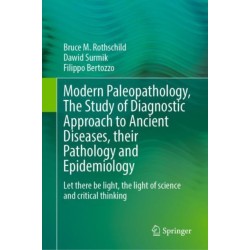 Modern Paleopathology, The Study of Diagnostic Approach to Ancient Diseases, their Pathology and Epidemiology: Let there be light, the light of science and critical thinking