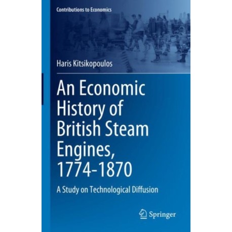 An Economic History of British Steam Engines, 1774-1870: A Study on Technological Diffusion