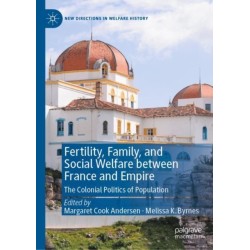 Fertility, Family, and Social Welfare between France and Empire: The Colonial Politics of Population