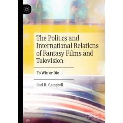 The Politics and International Relations of Fantasy Films and Television: To Win or Die