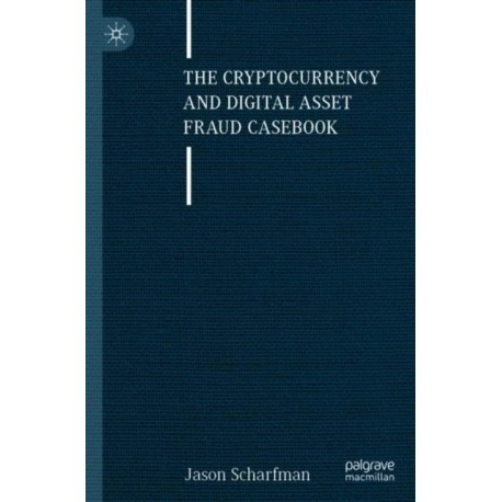The Cryptocurrency and Digital Asset Fraud Casebook