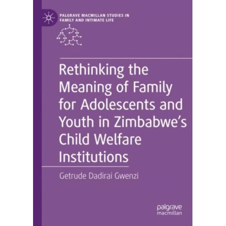 Rethinking the Meaning of Family for Adolescents and Youth in Zimbabwe’s Child Welfare Institutions