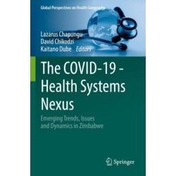 The COVID-19 - Health Systems Nexus: Emerging Trends, Issues and Dynamics in Zimbabwe