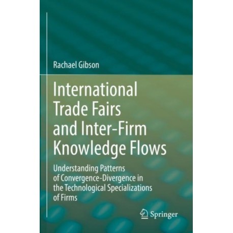 International Trade Fairs and Inter-Firm Knowledge Flows: Understanding Patterns of Convergence-Divergence in the Technological Specializations of Firms