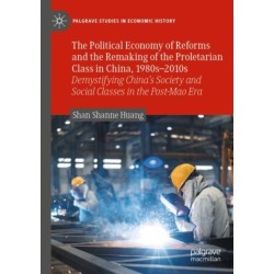 The Political Economy of Reforms and the Remaking of the Proletarian Class in China, 1980s–2010s: Demystifying China's Society and Social Classes in the Post-Mao Era