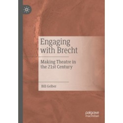 Engaging with Brecht: Making Theatre in the Twenty-first Century