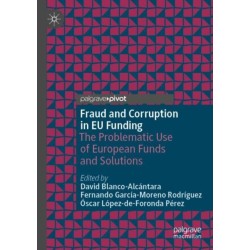 Fraud and Corruption in EU Funding: The Problematic Use of European Funds and Solutions