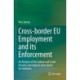 Cross-border EU Employment and its Enforcement: An Analysis of the Labour and Social Security Law Aspects and a Quest for Solutions