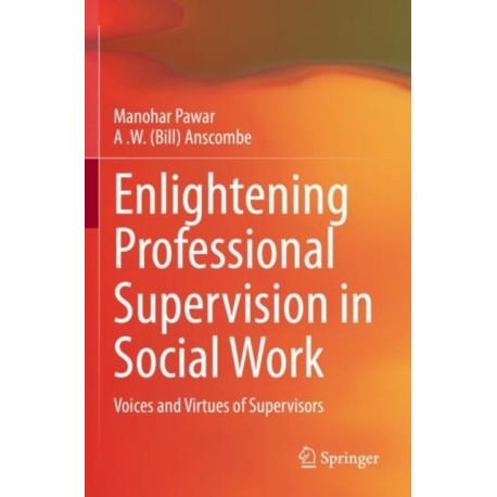 Enlightening Professional Supervision in Social Work: Voices and Virtues of Supervisors