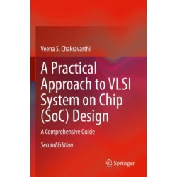 A Practical Approach to VLSI System on Chip (SoC) Design: A Comprehensive Guide