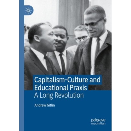 Capitalism-Culture and Educational Praxis: A Long Revolution