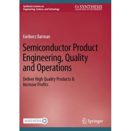 Semiconductor Product Engineering, Quality and Operations: Deliver High Quality Products & Increase Profits