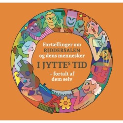 Fortællinger om RIDDERSALEN og dens mennesker I JYTTEs TID – fortalt af dem selv