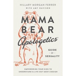Mama Bear Apologetics Guide to Sexuality: Empowering Your Kids to Understand and Live Out God’s Design