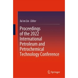 Proceedings of the 2022 International Petroleum and Petrochemical Technology Conference